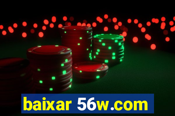 baixar 56w.com